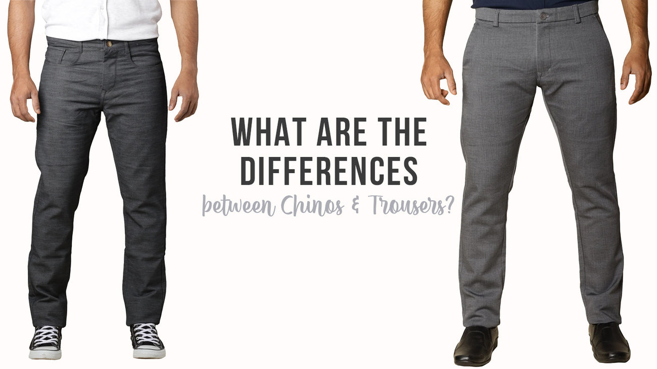 What are the differences between Chinos and Trousers?